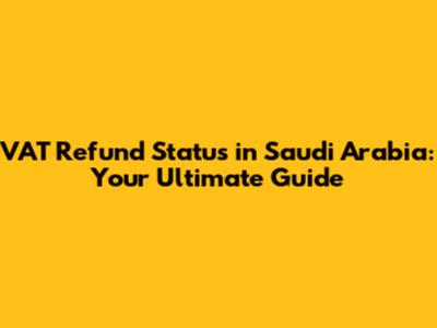 VAT Refund Status in Saudi Arabia: Your Ultimate Guide