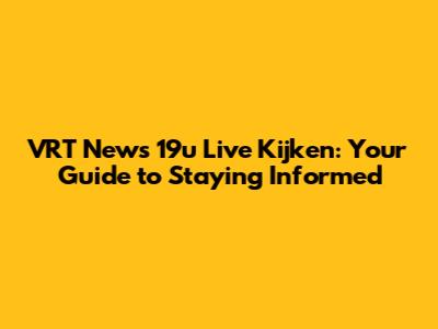 VRT News 19u Live Kijken: Your Guide to Staying Informed