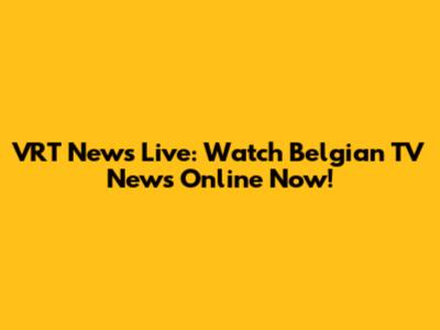 VRT News Live: Watch Belgian TV News Online Now!