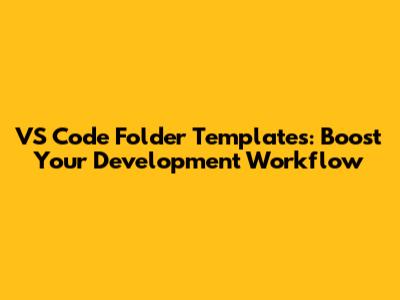 VS Code Folder Templates: Boost Your Development Workflow