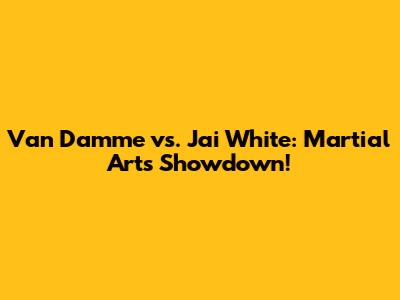 Van Damme vs. Jai White: Martial Arts Showdown!