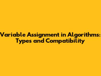 Variable Assignment in Algorithms: Types and Compatibility