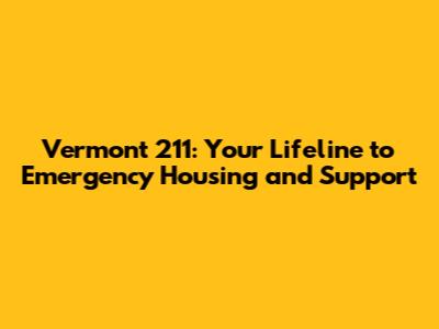 Vermont 211: Your Lifeline to Emergency Housing and Support