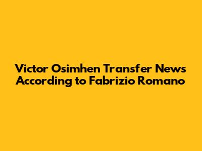 Victor Osimhen Transfer News According to Fabrizio Romano