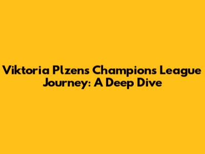 Viktoria Plzen's Champions League Journey: A Deep Dive