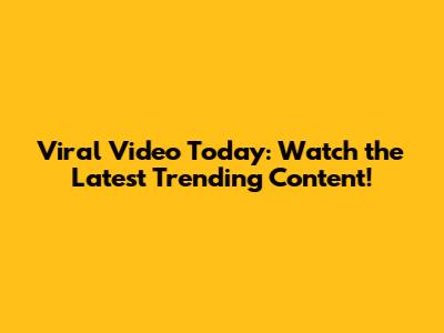 Viral Video Today: Watch the Latest Trending Content!