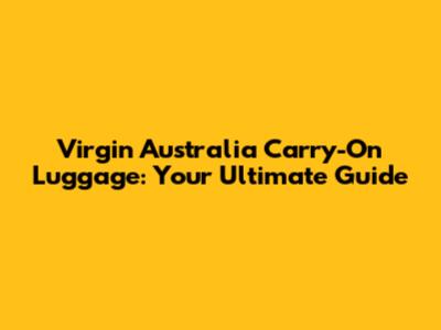 Virgin Australia Carry-On Luggage: Your Ultimate Guide