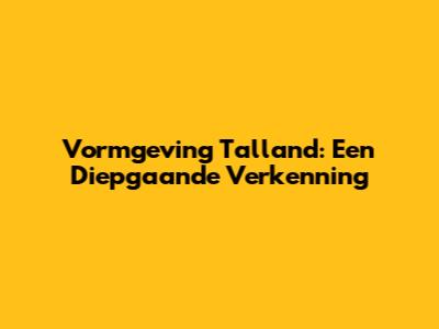 Vormgeving Talland: Een Diepgaande Verkenning