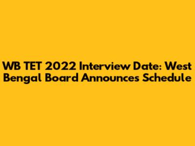 WB TET 2022 Interview Date: West Bengal Board Announces Schedule