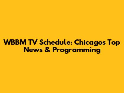 WBBM TV Schedule: Chicago's Top News & Programming