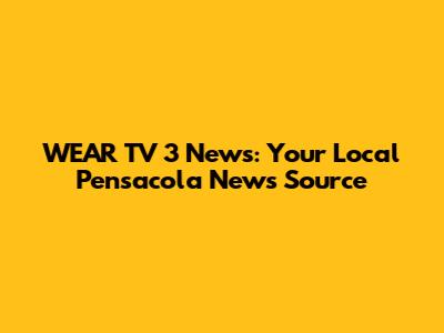 WEAR TV 3 News: Your Local Pensacola News Source