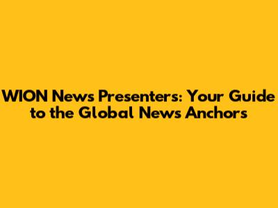 WION News Presenters: Your Guide to the Global News Anchors
