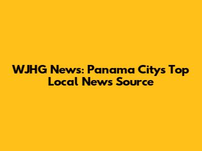 WJHG News: Panama City's Top Local News Source