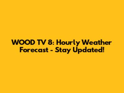 WOOD TV 8: Hourly Weather Forecast - Stay Updated!