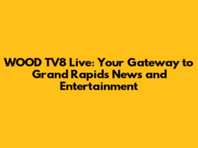 WOOD TV8 Live: Your Gateway to Grand Rapids News and Entertainment