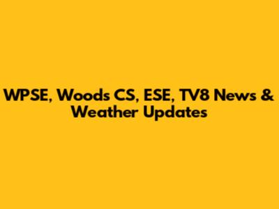 WPSE, Woods CS, ESE, TV8 News & Weather Updates