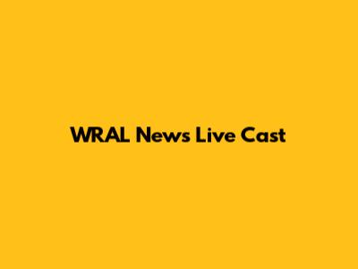 WRAL News Live Cast