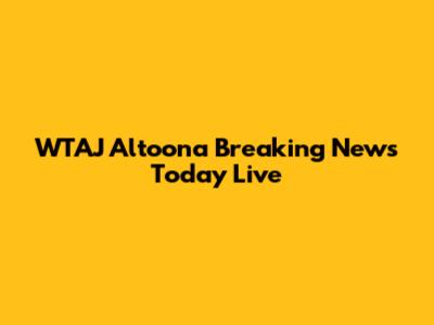 WTAJ Altoona Breaking News Today Live