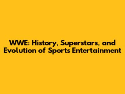 WWE: History, Superstars, and Evolution of Sports Entertainment