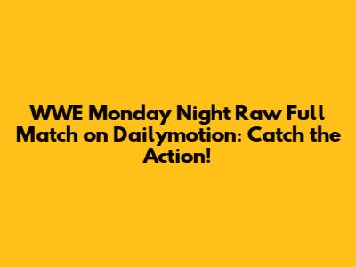 WWE Monday Night Raw Full Match on Dailymotion: Catch the Action!