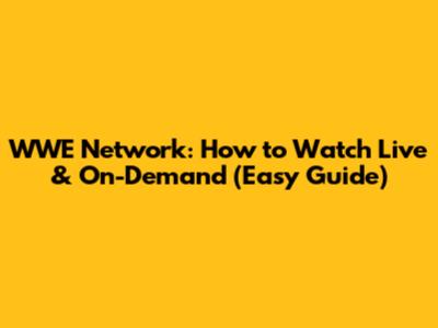 WWE Network: How to Watch Live & On-Demand (Easy Guide)