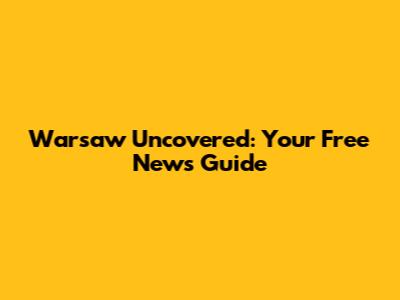 Warsaw Uncovered: Your Free News Guide