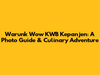 Warunk Wow KWB Kepanjen: A Photo Guide & Culinary Adventure