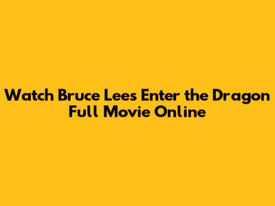 Watch Bruce Lee's Enter the Dragon Full Movie Online