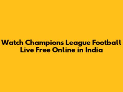 Watch Champions League Football Live Free Online in India