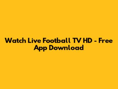 Watch Live Football TV HD - Free App Download