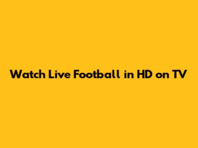 Watch Live Football in HD on TV