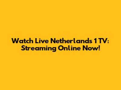 Watch Live Netherlands 1 TV: Streaming Online Now!