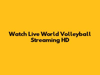 Watch Live World Volleyball Streaming HD