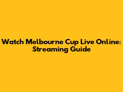 Watch Melbourne Cup Live Online: Streaming Guide