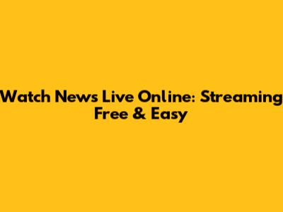 Watch News Live Online: Streaming Free & Easy