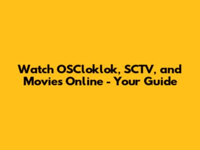 Watch OSCloklok, SCTV, and Movies Online - Your Guide