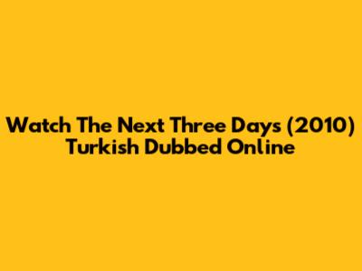 Watch The Next Three Days (2010) Turkish Dubbed Online