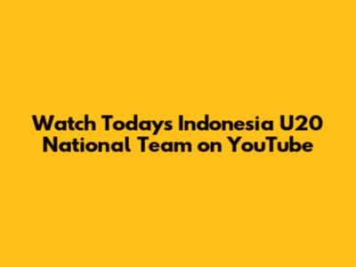 Watch Today's Indonesia U20 National Team on YouTube