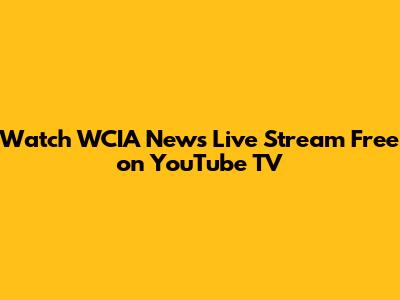 Watch WCIA News Live Stream Free on YouTube TV
