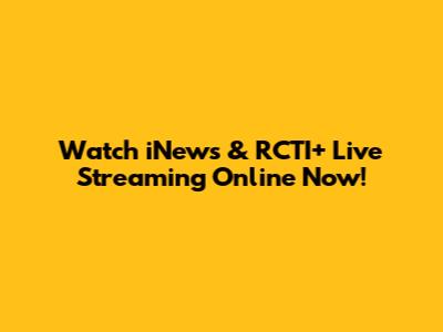 Watch iNews & RCTI+ Live Streaming Online Now!