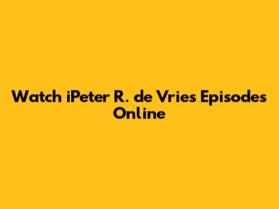 Watch iPeter R. de Vries Episodes Online
