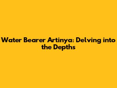Water Bearer Artinya: Delving into the Depths