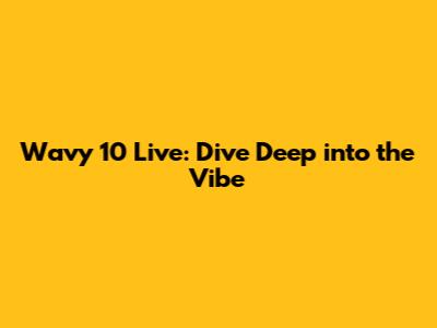 Wavy 10 Live: Dive Deep into the Vibe
