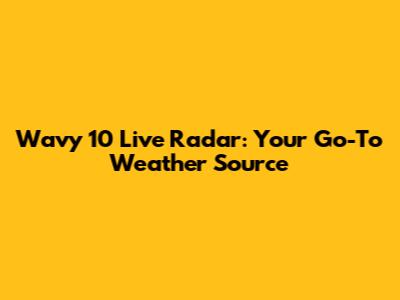 Wavy 10 Live Radar: Your Go-To Weather Source