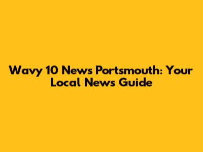 Wavy 10 News Portsmouth: Your Local News Guide