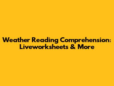 Weather Reading Comprehension: Liveworksheets & More