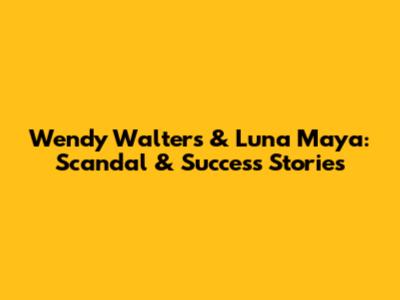 Wendy Walters & Luna Maya: Scandal & Success Stories