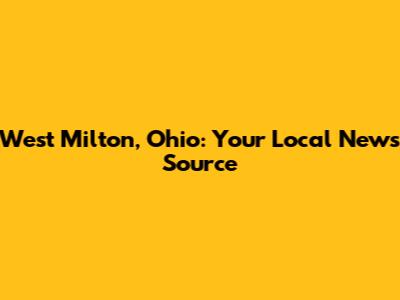 West Milton, Ohio: Your Local News Source