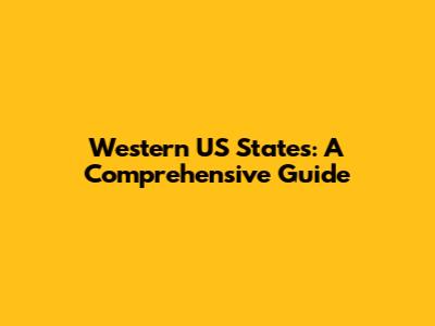 Western US States: A Comprehensive Guide