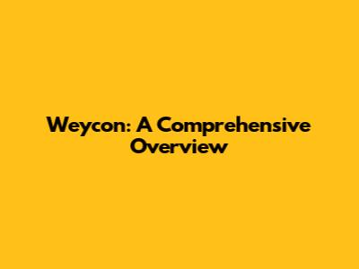 Weycon: A Comprehensive Overview